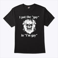 I Put The Gay In I’m Gay Shirt