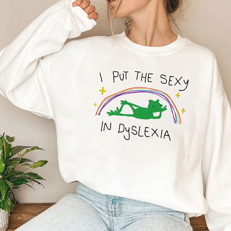 I Put The Sexy In Dyslexia T Shirt