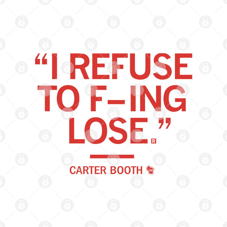 I Refuse To Fucking Lose Carter Booth Shirt