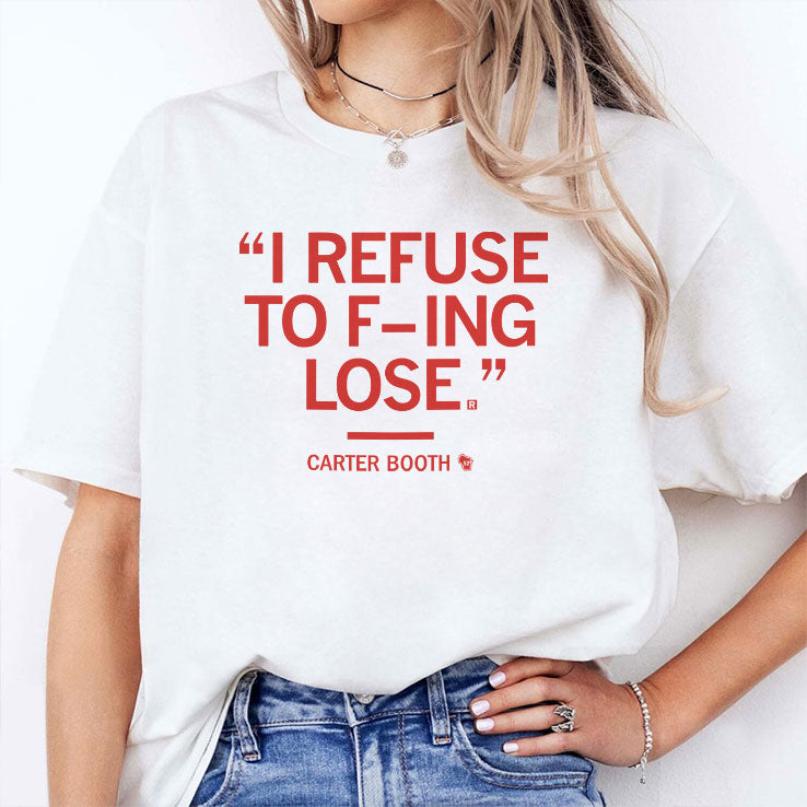 I Refuse To Fucking Lose Carter Booth Shirt