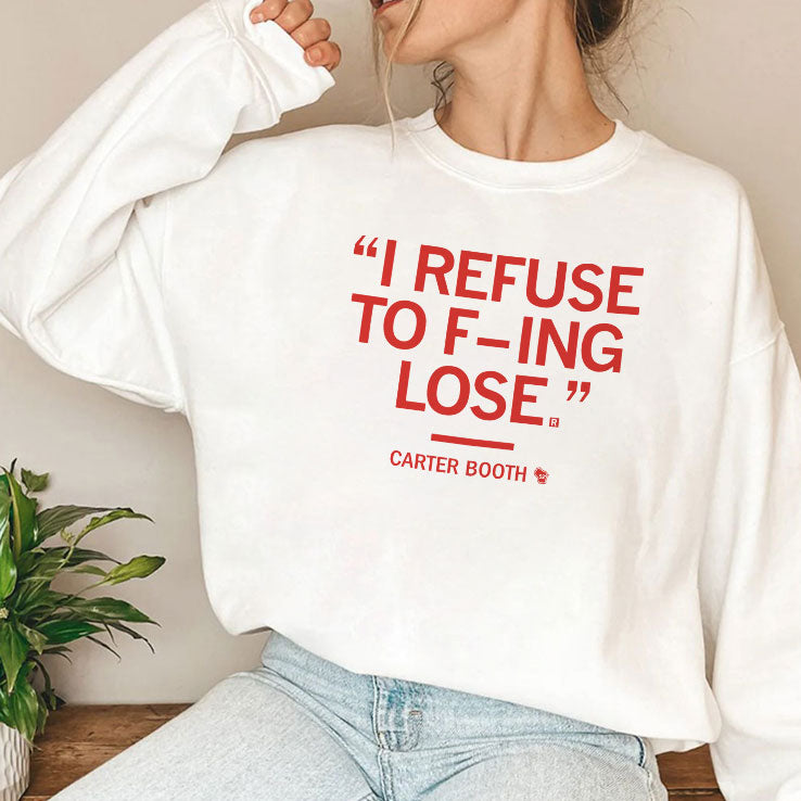 I Refuse To Fucking Lose Carter Booth Shirt