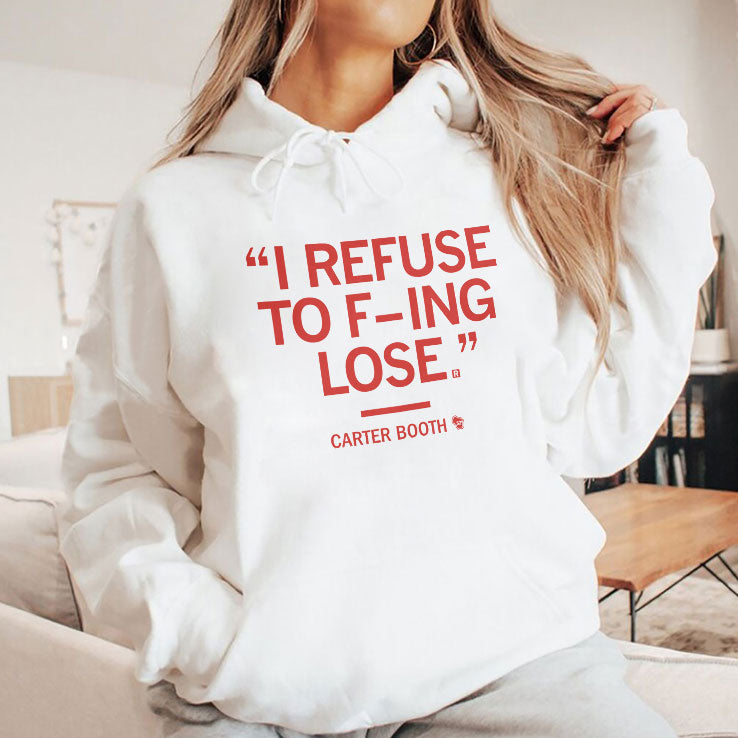 I Refuse To Fucking Lose Carter Booth Shirt