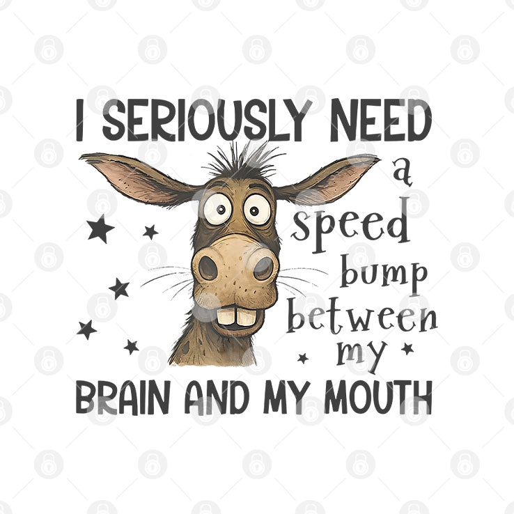 I Seriously Need A Speed Bump Between My Brain And My Mouth Shirt