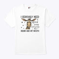 I Seriously Need A Speed Bump Between My Brain And My Mouth Shirt