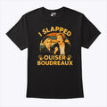 I Slapped Ouiser Boudreaux T Shirt