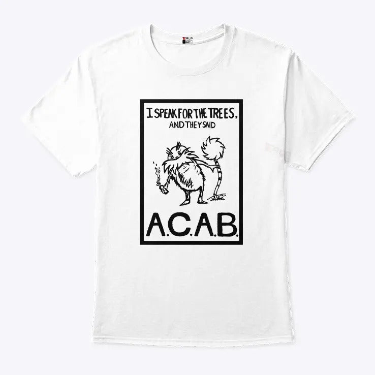 I Speak For The Trees And They Said ACAB T Shirt