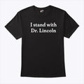 I Stand With Dr. Lincoln Shirt