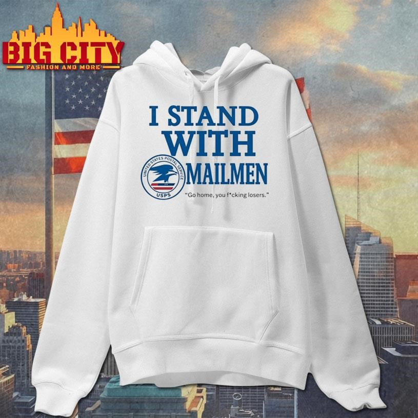 I Stand With Mailmen Shirt Funny Usps Graphic Tee Go Home You Losers Viral Meme Shirt