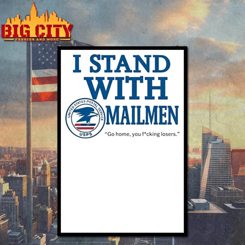 I Stand With Mailmen Shirt Funny Usps Graphic Tee Go Home You Losers Viral Meme Shirt