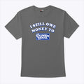 I Still Owe Money To Columbia House T Shirt
