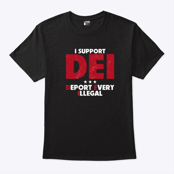 I Support DEI Deport Every Illegal Shirt