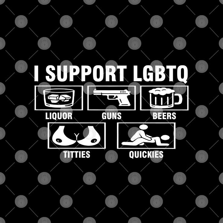 I Support LGBTQ Liquor Guns Beers Titties Quickies Shirt