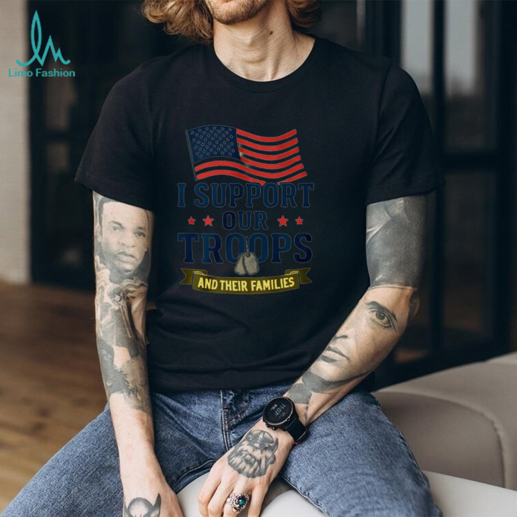 I Support Our Troops And Their Families American Flag Patriotic Military Appreciation Men Women T Shirt