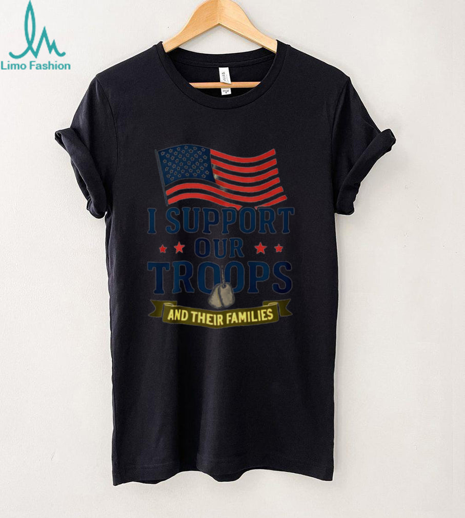 I Support Our Troops And Their Families American Flag Patriotic Military Appreciation Men Women T Shirt