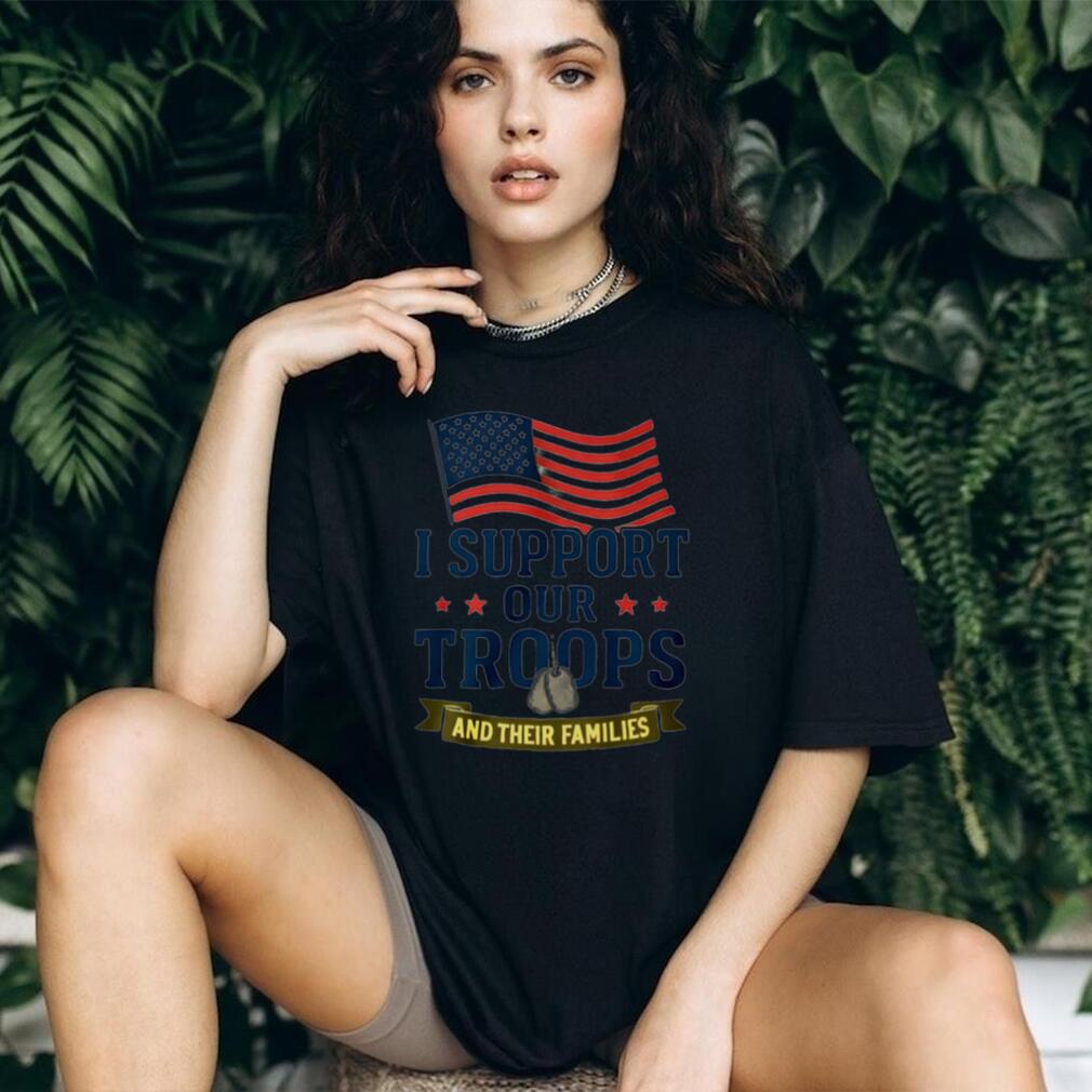 I Support Our Troops And Their Families American Flag Patriotic Military Appreciation Men Women T Shirt