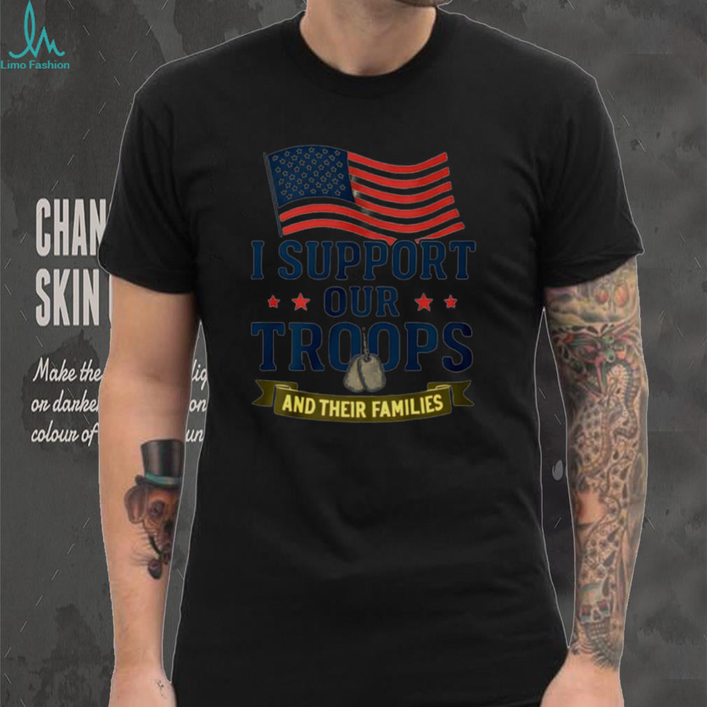 I Support Our Troops And Their Families American Flag Patriotic Military Appreciation Men Women T Shirt