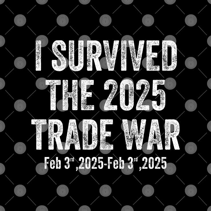 I Survived The 2025 Trade War Feb 3rd 2025 T Shirt