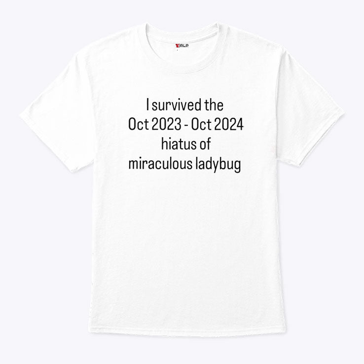 I Survived The Hiatus Of Miraculous Ladybug October 2023-2024 Shirt