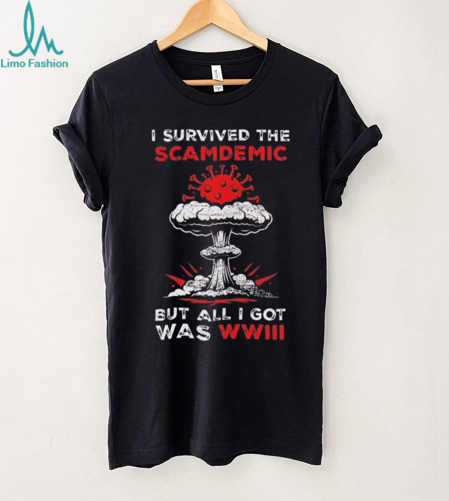 I Survived The Scamdemics But All I Got Was WWIII Sarcastic T Shirt