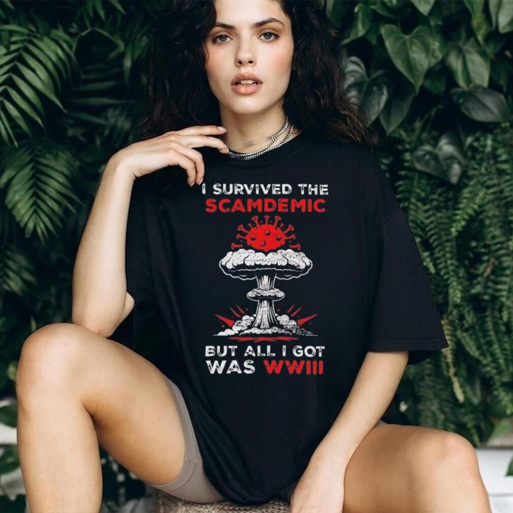 I Survived The Scamdemics But All I Got Was WWIII Sarcastic T Shirt