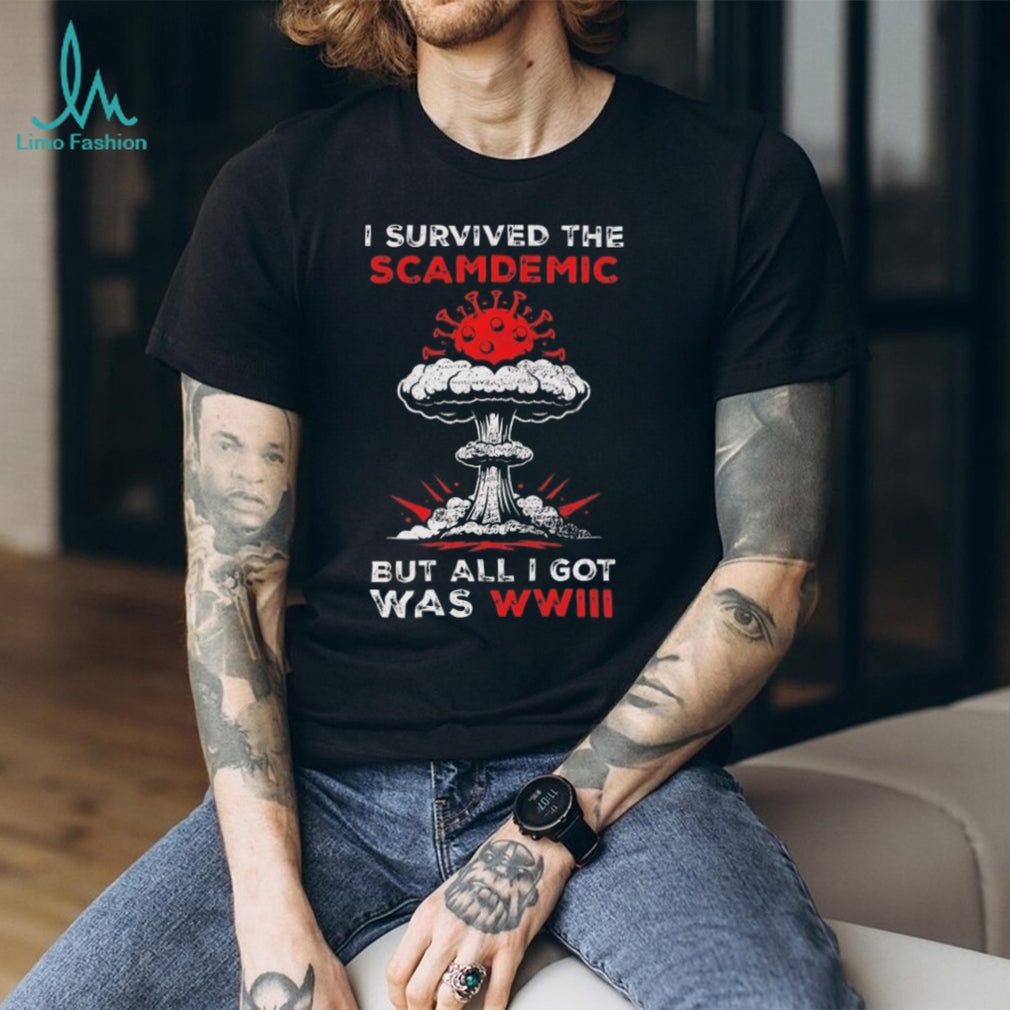 I Survived The Scamdemics But All I Got Was WWIII Sarcastic T Shirt