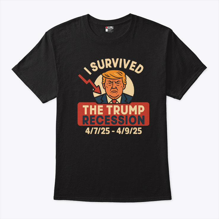 I Survived The Trump Recession 4/7/25 – 4/9/25 T Shirt