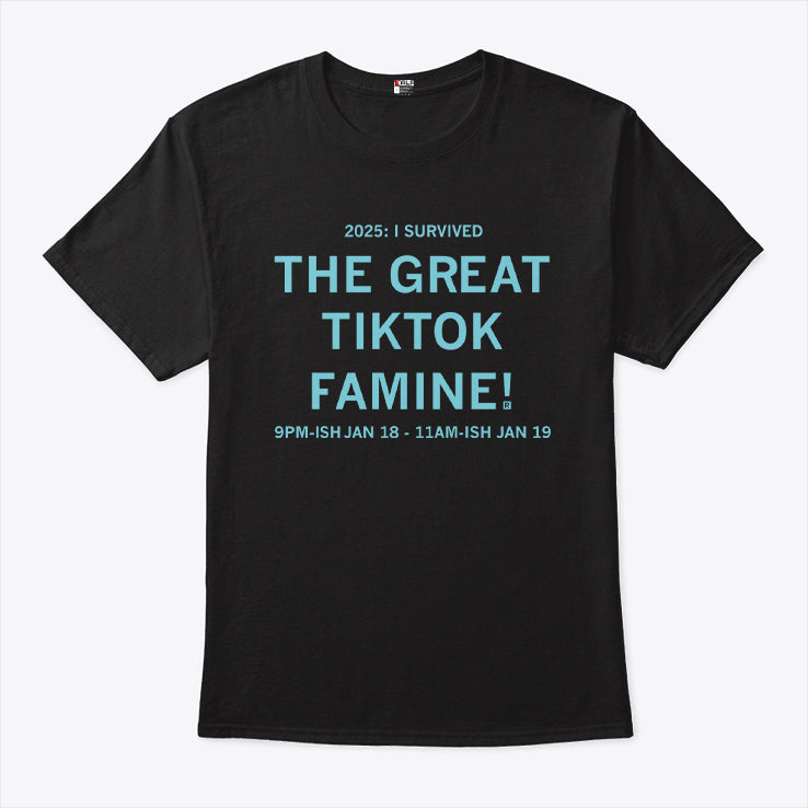 I Survived the Great TikTok Famine T Shirt