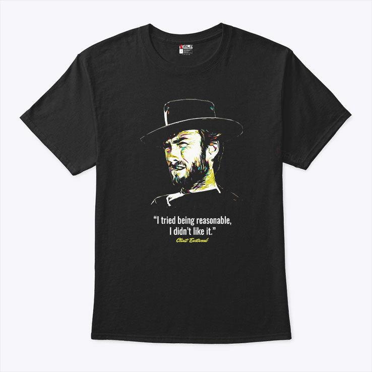 I Tried Being Reasonable I Didn’t Like It Clint Eastwood Shirt