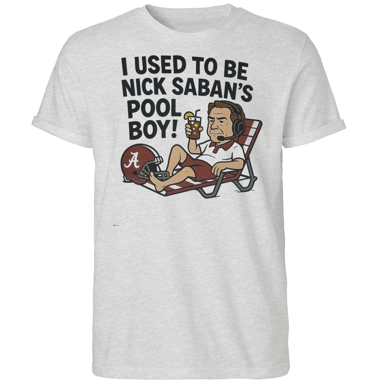 I Used To Be Nick Saban’s Pool Boy Shirt