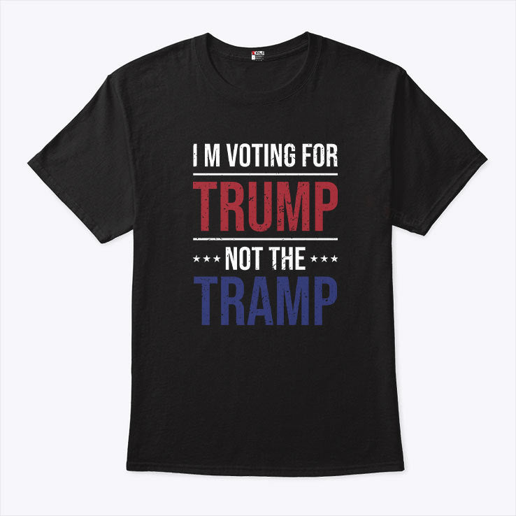 I’m Voting For Trump Not The Tramp Shirt