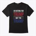I’m Voting For Trump Not The Tramp Shirt