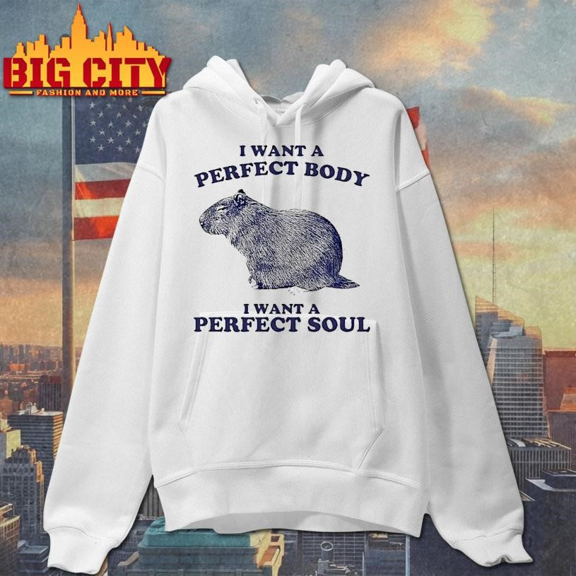 I Want A Perfect Body I Want A Perfect Soul Capybara Shirt