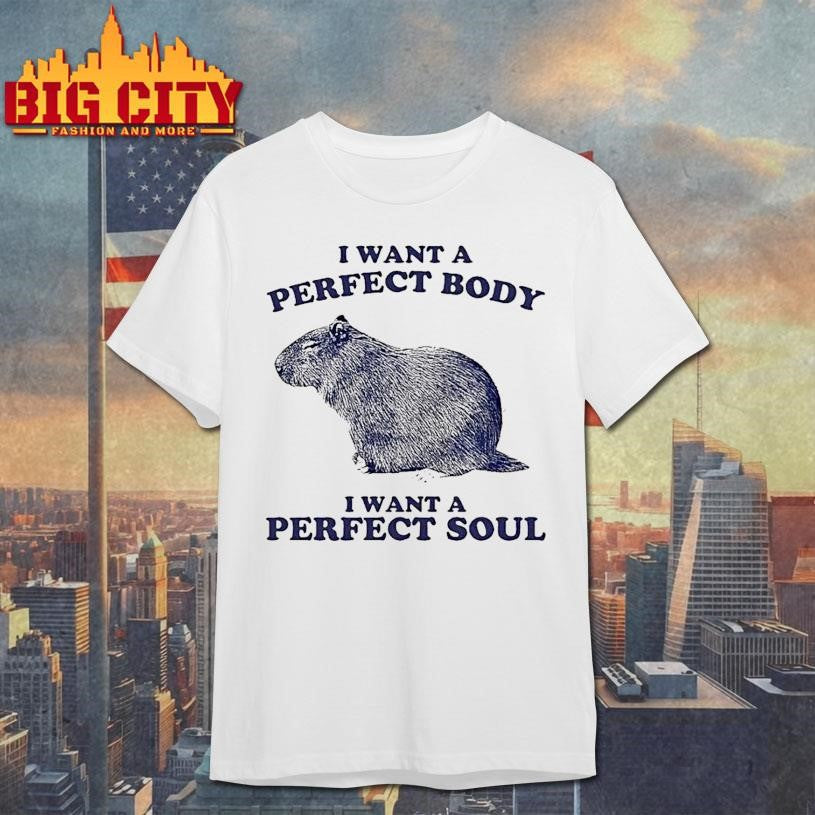 I Want A Perfect Body I Want A Perfect Soul Capybara Shirt