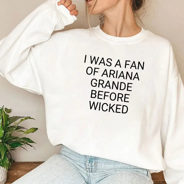 I Was A Fan Of Ariana Grande Before Wicked T Shirt