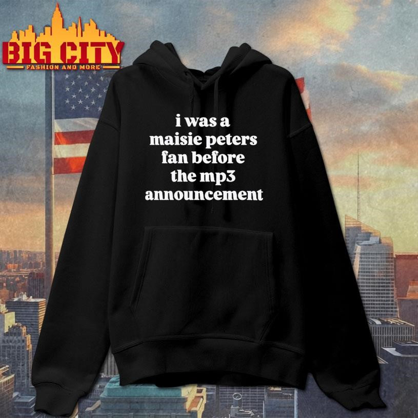 I Was A Maisie Peters Fan Before The Mp3 Announcement Shirt
