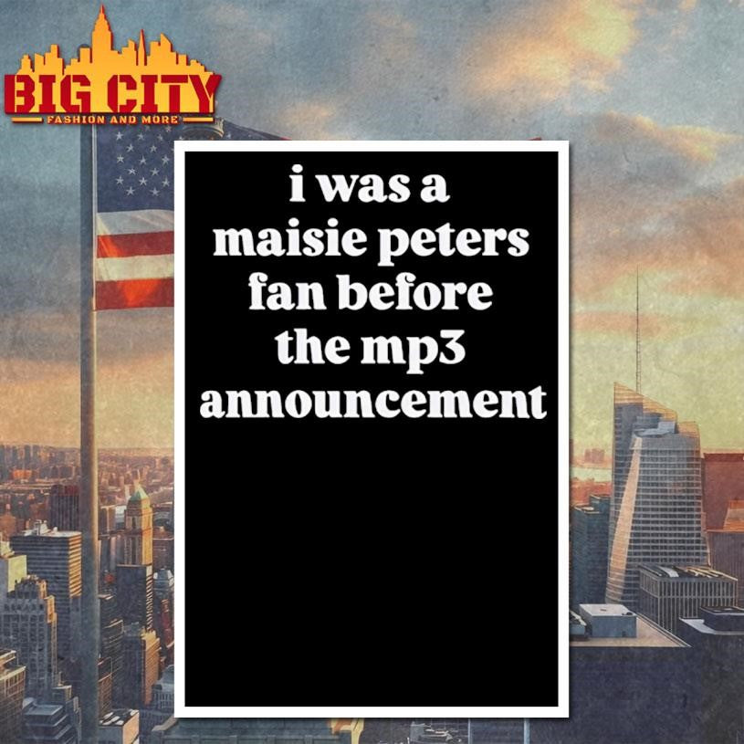 I Was A Maisie Peters Fan Before The Mp3 Announcement Shirt