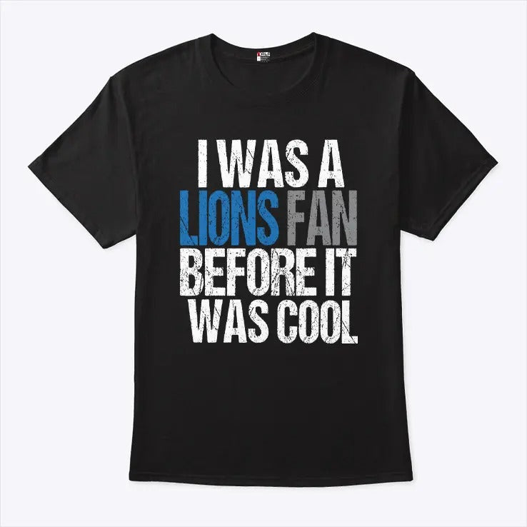 I Was A The Lions Fan Before It Was Cool T Shirt