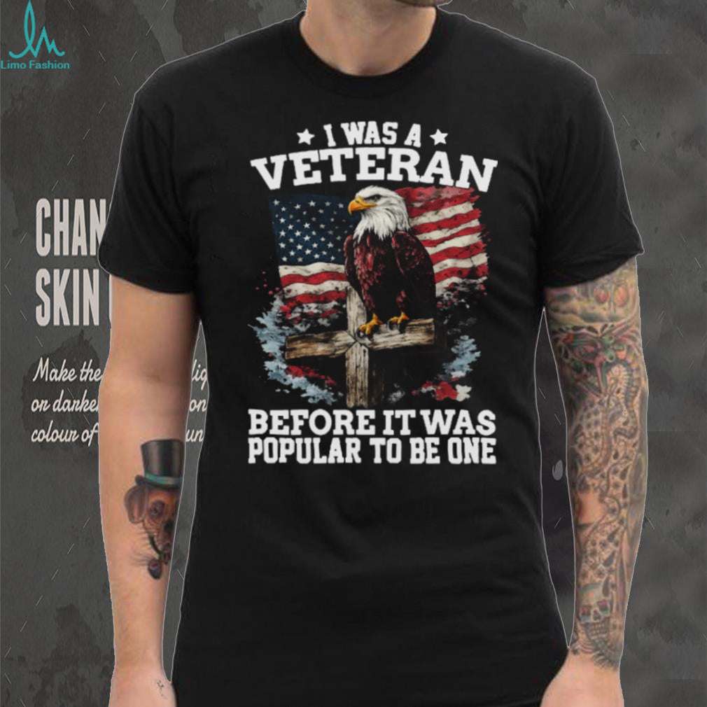 I Was A Veteran Before It Was Popular Eagle American Flag T Shirt