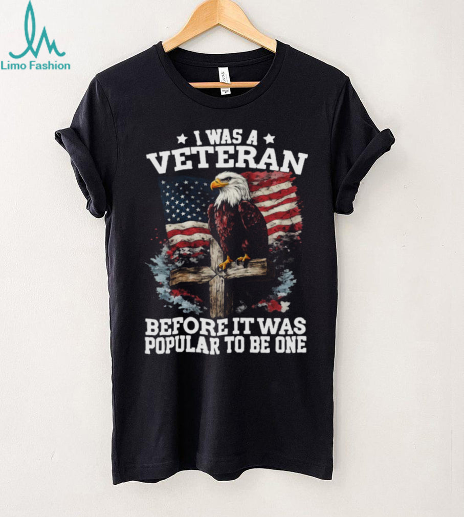 I Was A Veteran Before It Was Popular Eagle American Flag T Shirt