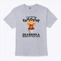 I Was Having Explosive Diarrhea Before It Was Cool T Shirt