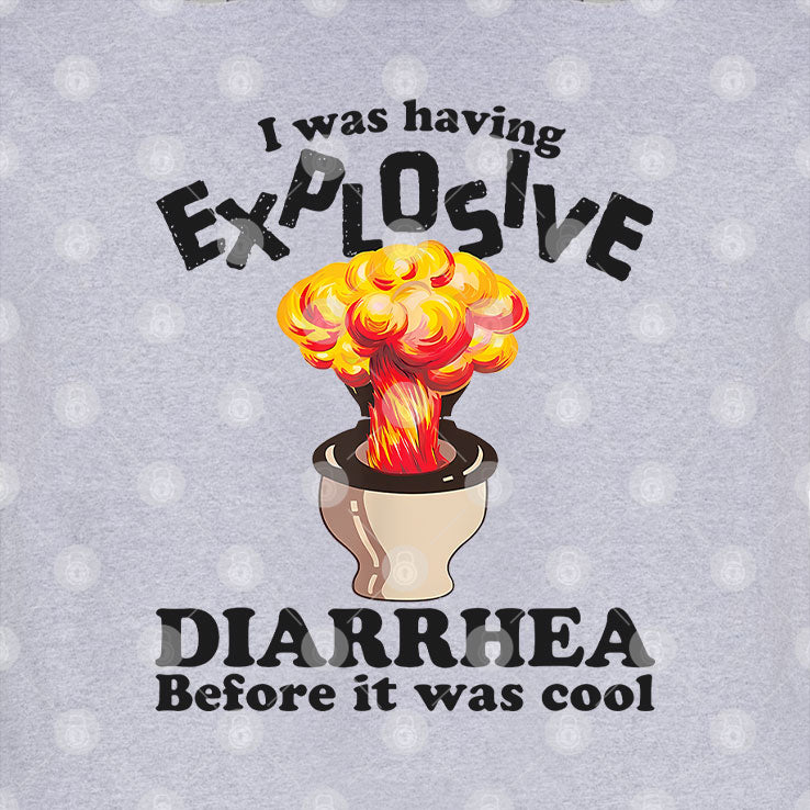 I Was Having Explosive Diarrhea Before It Was Cool T Shirt
