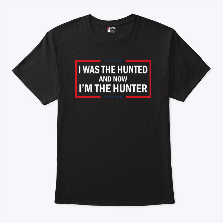 I Was The Hunted And Now I’m The Hunter T Shirt