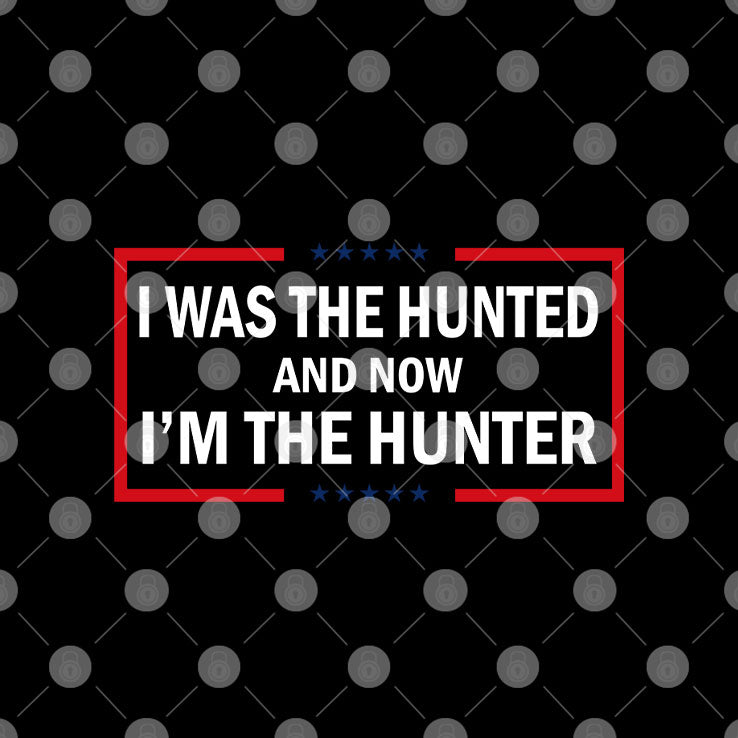 I Was The Hunted And Now I’m The Hunter T Shirt