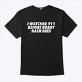 I Watched 911 Before Bobby Nash Died T Shirt