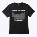 I Wear This Shirt Periodically