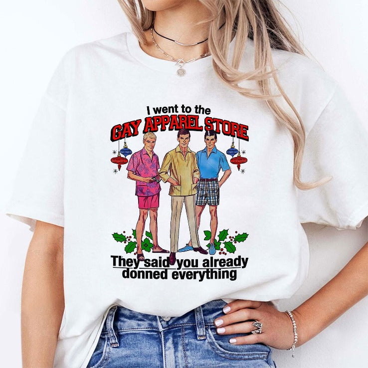 I Went To The Gay Apparel Store They Said You Already Donned Everything Shirt