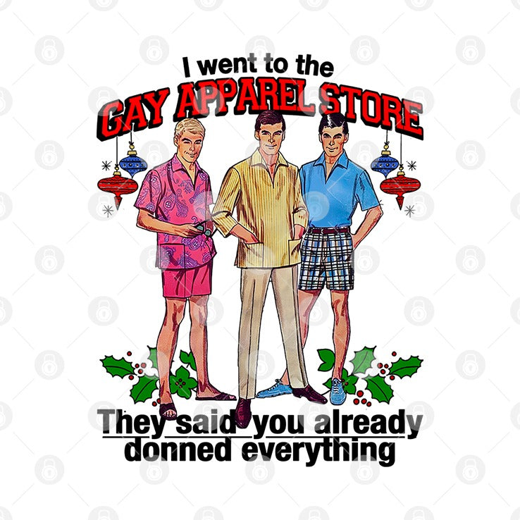 I Went To The Gay Apparel Store They Said You Already Donned Everything Shirt