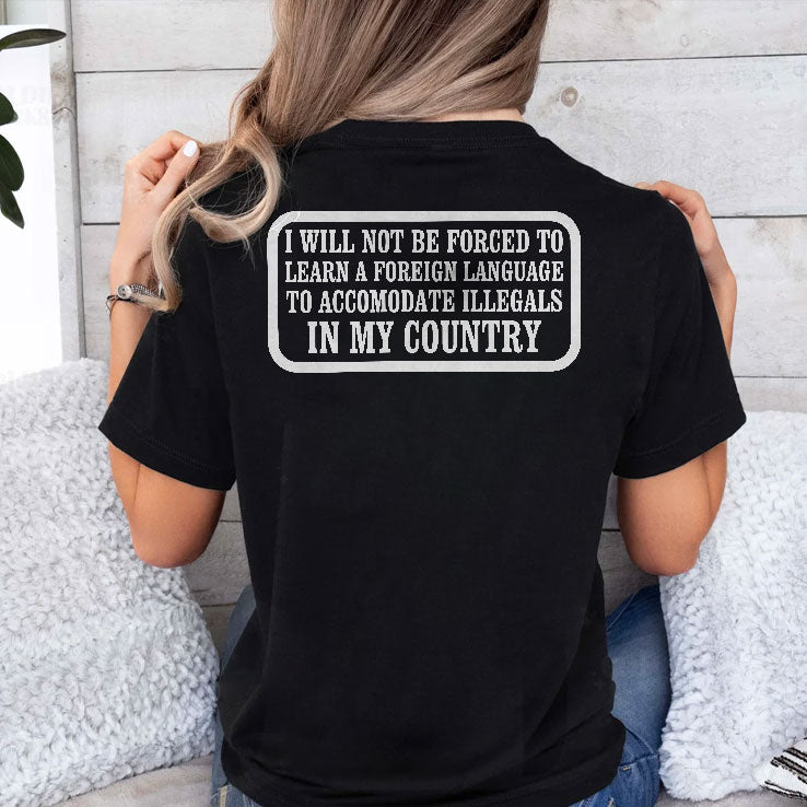 I Will Not Be Forced To Learn A Foreign Language To Accomodate Illegals In My Country Shirt