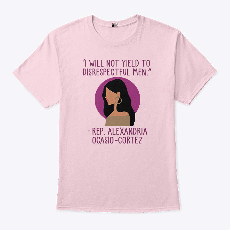 I Will Not Yield To Disrespectful Men Rep Alexandria Ocasio-Cortez Shirt