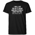 I Will Put You In A Trunk And Help People Look For You 2026 Shirt